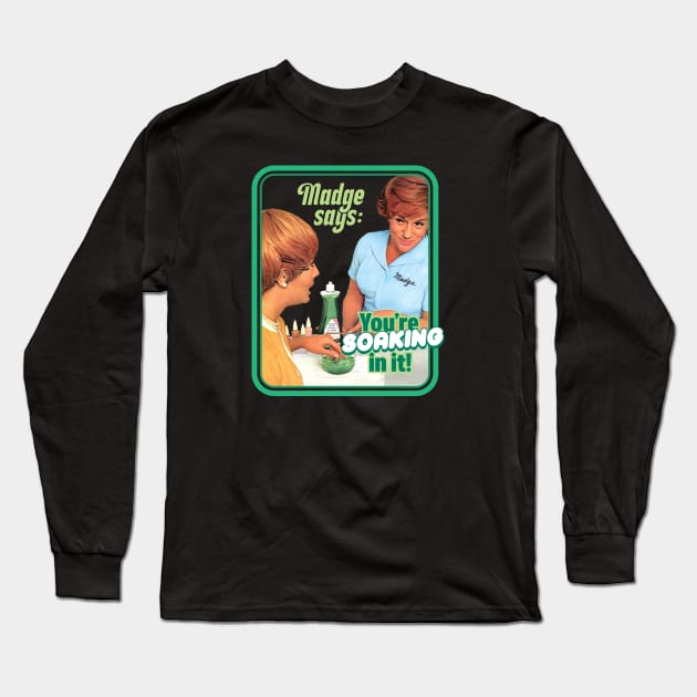 You're Soaking In It! - Palmolive Long Sleeve T-Shirt by Chewbaccadoll